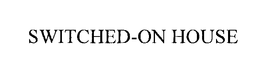 SWITCHED-ON HOUSE trademark