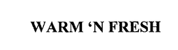 WARM 'N FRESH trademark