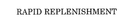 RAPID REPLENISHMENT trademark