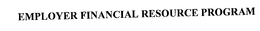 EMPLOYER FINANCIAL RESOURCE PROGRAM trademark