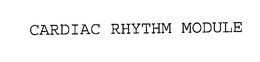 CARDIAC RHYTHM MODULE trademark