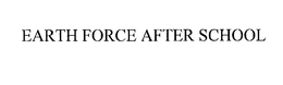EARTH FORCE AFTER SCHOOL trademark