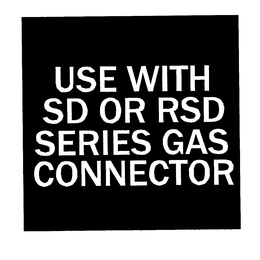 USE WITH SD OF RSD SERIES GAS CONNECTOR trademark