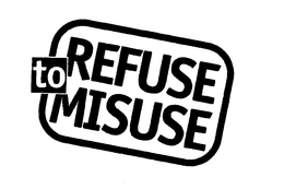 REFUSE TO MISUSE trademark
