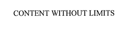 CONTENT WITHOUT LIMITS trademark
