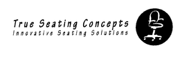 TRUE SEATING CONCEPTS INNOVATIVE SEATING SOLUTIONS trademark