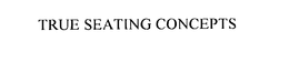 TRUE SEATING CONCEPTS trademark