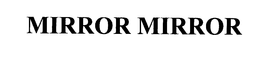 MIRROR MIRROR trademark