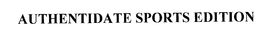 AUTHENTIDATE SPORTS EDITION trademark