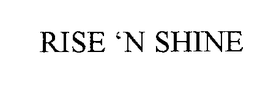 RISE 'N SHINE trademark