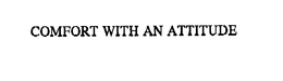 COMFORT WITH AN ATTITUDE trademark