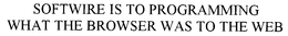 SOFTWIRE IS TO PROGRAMMING WHAT THE BROWSER WAS TO THE WEB trademark