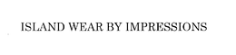 ISLAND WEAR BY IMPRESSIONS trademark