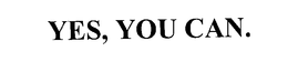 YES, YOU CAN. trademark
