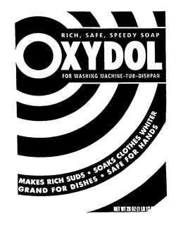 OXYDOL RICH, SAFE, SPEEDY SOAP FOR WASHING MACHINE-TUB-DISHPAN MAKES RICH SUDS SOAKS CLOTHES WHITER GRAND FOR DISHES SAFE FOR HANDS NET WT 28 OZ (1LB 12OZ) trademark