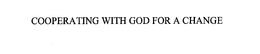 COOPERATING WITH GOD FOR A CHANGE trademark