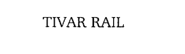 TIVAR RAIL trademark