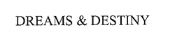 DREAMS & DESTINY trademark