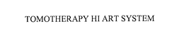 TOMOTHERAPY HI ART SYSTEM trademark