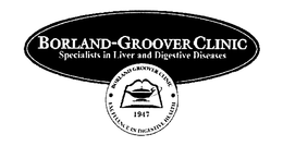 BORLAND-GROOVER CLINIC SPECIALISTS IN LIVER AND DIGESTIVE DISEASES BORLAND GROOVER CLINIC EXCELLENCE IN DIGESTIVE HEALTH 1947 trademark
