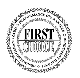 FIRST CHOICE PERFORMANCE GUARANTEED RENDEMENT GARANTI DESEMPENO GERANTIZADO trademark