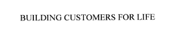 BUILDING CUSTOMERS FOR LIFE trademark