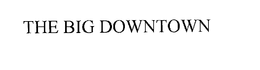 THE BIG DOWNTOWN trademark