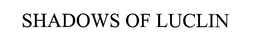 SHADOWS OF LUCLIN trademark