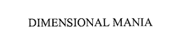 DIMENSIONAL MANIA trademark