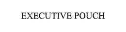 EXECUTIVE POUCH trademark