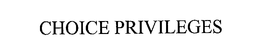 CHOICE PRIVILEGES trademark