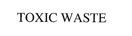 TOXIC WASTE trademark