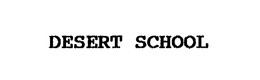 DESERT SCHOOL trademark