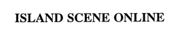 ISLAND SCENE ONLINE trademark