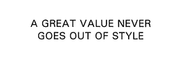 A GREAT VALUE NEVER GOES OUT OF STYLE trademark