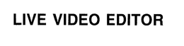 LIVE VIDEO EDITOR trademark