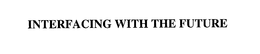 INTERFACING WITH THE FUTURE trademark