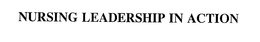NURSING LEADERSHIP IN ACTION trademark