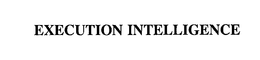 EXECUTION INTELLIGENCE trademark