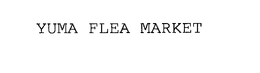 YUMA FLEA MARKET trademark