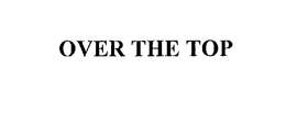 OVER THE TOP trademark
