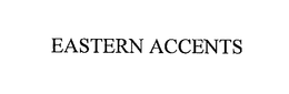 EASTERN ACCENTS trademark