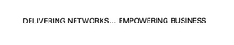 DELIVERING NETWORKS... EMPOWERING BUSINESS trademark