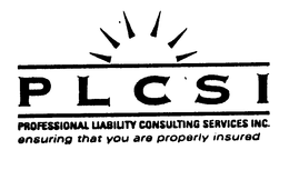 PLCSI PROFESSIONAL LIABILITY CONSULTING SERVICES INC. ENSURING THAT YOU ARE PROPERLY INSURED trademark