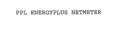 PPL ENERGYPLUS NETMETER trademark