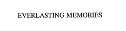 EVERLASTING MEMORIES trademark