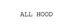 ALL HOOD trademark