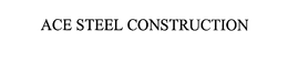 ACE STEEL CONSTRUCTION trademark
