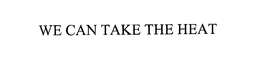 WE CAN TAKE THE HEAT trademark