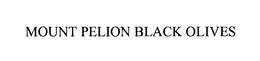 MOUNT PELION BLACK OLIVES trademark